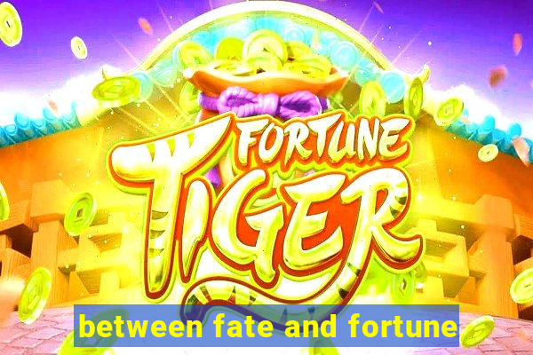 between fate and fortune